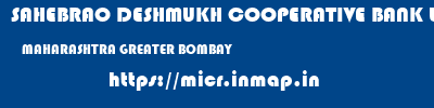SAHEBRAO DESHMUKH COOPERATIVE BANK LIMITED  MAHARASHTRA GREATER BOMBAY    micr code